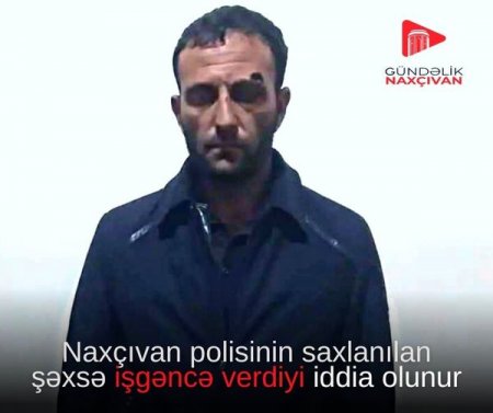 Naxçıvanda polis yenə də KÖHNƏ QAYDA İLƏ İŞLƏYİR?