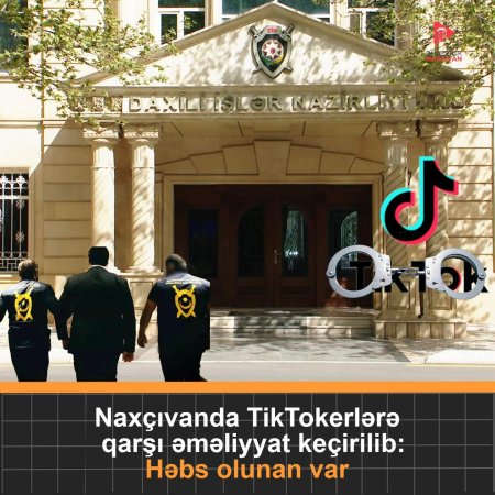 "TikTok" həbsləri Naxçıvana da SIÇRADI