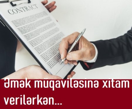 Əmək müqaviləsinə xitam verilərkən 